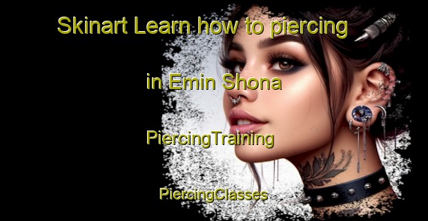 Skinart Learn how to piercing in Emin Shona | #PiercingTraining #PiercingClasses #SkinartTraining-Russia