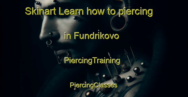 Skinart Learn how to piercing in Fundrikovo | #PiercingTraining #PiercingClasses #SkinartTraining-Russia