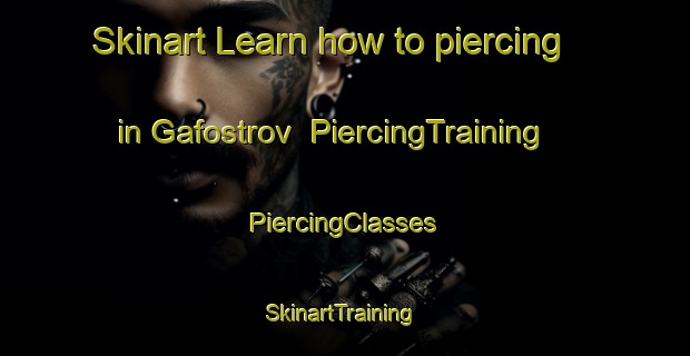 Skinart Learn how to piercing in Gafostrov | #PiercingTraining #PiercingClasses #SkinartTraining-Russia