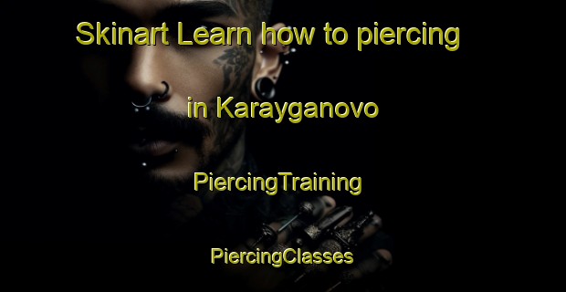 Skinart Learn how to piercing in Karayganovo | #PiercingTraining #PiercingClasses #SkinartTraining-Russia