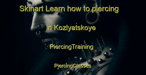 Skinart Learn how to piercing in Kozlyatskoye | #PiercingTraining #PiercingClasses #SkinartTraining-Russia