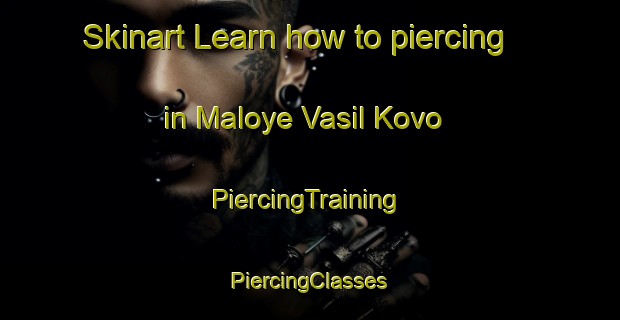 Skinart Learn how to piercing in Maloye Vasil Kovo | #PiercingTraining #PiercingClasses #SkinartTraining-Russia