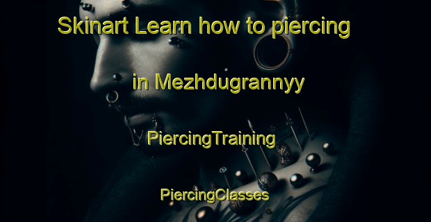 Skinart Learn how to piercing in Mezhdugrannyy | #PiercingTraining #PiercingClasses #SkinartTraining-Russia