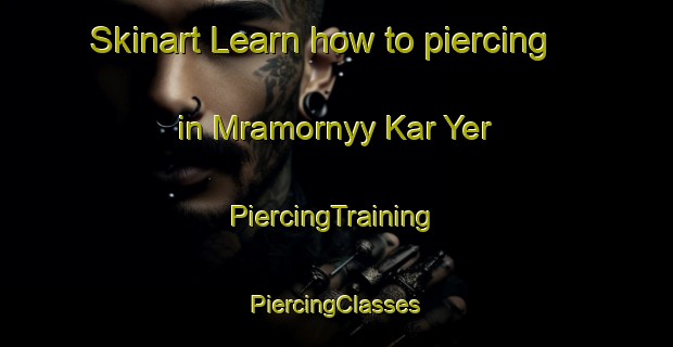 Skinart Learn how to piercing in Mramornyy Kar Yer | #PiercingTraining #PiercingClasses #SkinartTraining-Russia