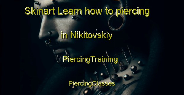 Skinart Learn how to piercing in Nikitovskiy | #PiercingTraining #PiercingClasses #SkinartTraining-Russia