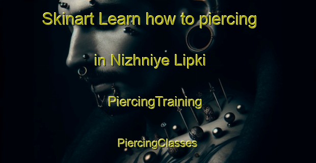 Skinart Learn how to piercing in Nizhniye Lipki | #PiercingTraining #PiercingClasses #SkinartTraining-Russia