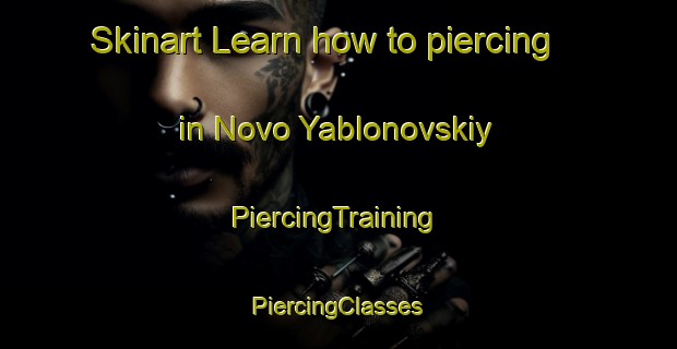 Skinart Learn how to piercing in Novo Yablonovskiy | #PiercingTraining #PiercingClasses #SkinartTraining-Russia