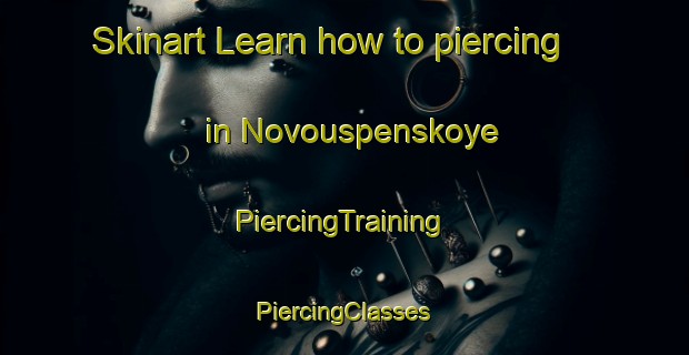 Skinart Learn how to piercing in Novouspenskoye | #PiercingTraining #PiercingClasses #SkinartTraining-Russia