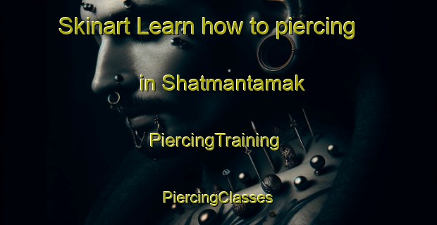 Skinart Learn how to piercing in Shatmantamak | #PiercingTraining #PiercingClasses #SkinartTraining-Russia