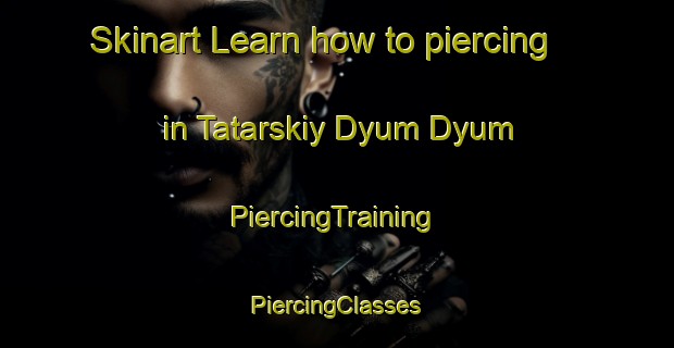 Skinart Learn how to piercing in Tatarskiy Dyum Dyum | #PiercingTraining #PiercingClasses #SkinartTraining-Russia