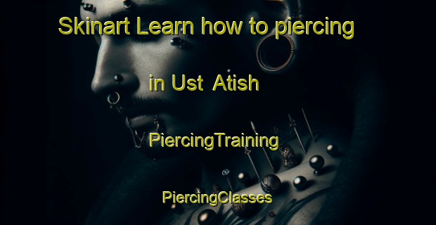 Skinart Learn how to piercing in Ust  Atish | #PiercingTraining #PiercingClasses #SkinartTraining-Russia