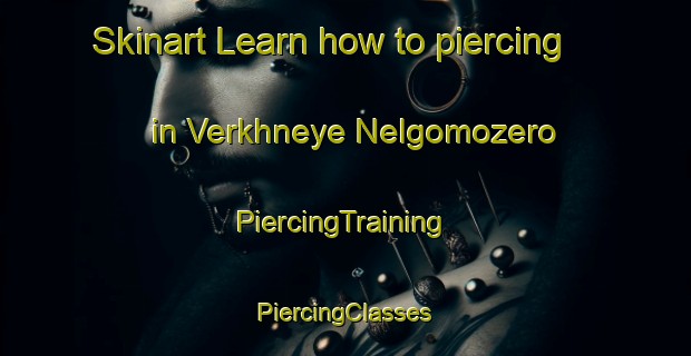 Skinart Learn how to piercing in Verkhneye Nelgomozero | #PiercingTraining #PiercingClasses #SkinartTraining-Russia