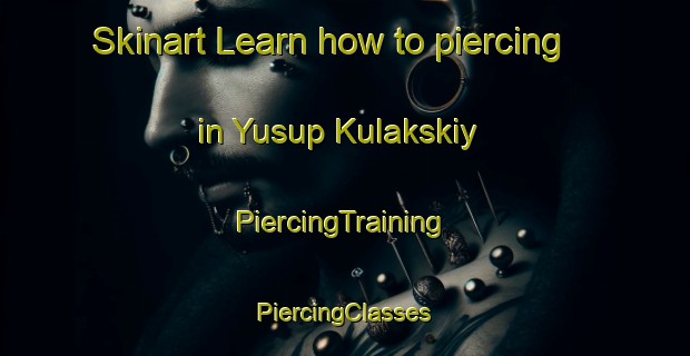 Skinart Learn how to piercing in Yusup Kulakskiy | #PiercingTraining #PiercingClasses #SkinartTraining-Russia