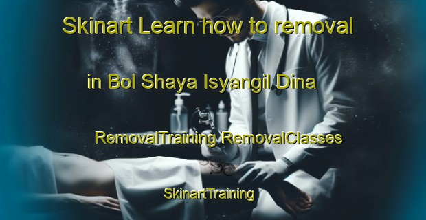 Skinart Learn how to removal in Bol Shaya Isyangil Dina | #RemovalTraining #RemovalClasses #SkinartTraining-Russia