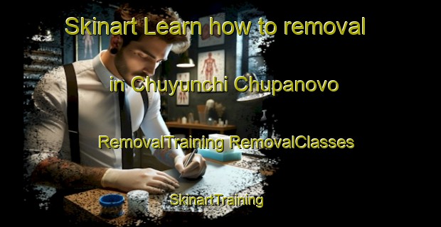 Skinart Learn how to removal in Chuyunchi Chupanovo | #RemovalTraining #RemovalClasses #SkinartTraining-Russia