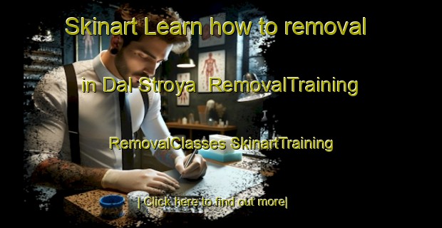 Skinart Learn how to removal in Dal Stroya | #RemovalTraining #RemovalClasses #SkinartTraining-Russia