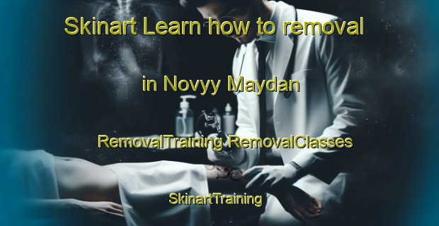 Skinart Learn how to removal in Novyy Maydan | #RemovalTraining #RemovalClasses #SkinartTraining-Russia