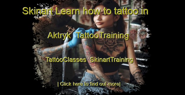 Skinart Learn how to tattoo in Aktryk | TattooTraining | TattooClasses | SkinartTraining-Russia