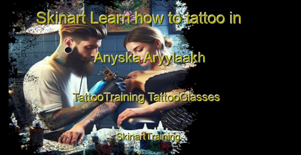 Skinart Learn how to tattoo in Anyska Aryylaakh | #TattooTraining #TattooClasses #SkinartTraining-Russia