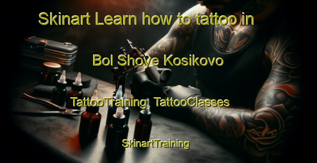 Skinart Learn how to tattoo in Bol Shoye Kosikovo | TattooTraining | TattooClasses | SkinartTraining-Russia