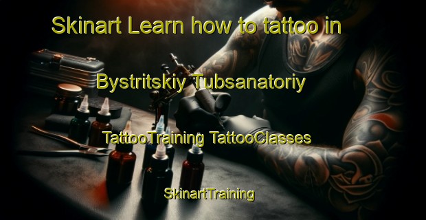 Skinart Learn how to tattoo in Bystritskiy Tubsanatoriy | #TattooTraining #TattooClasses #SkinartTraining-Russia