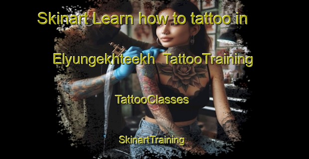 Skinart Learn how to tattoo in Elyungekhteekh | TattooTraining | TattooClasses | SkinartTraining-Russia