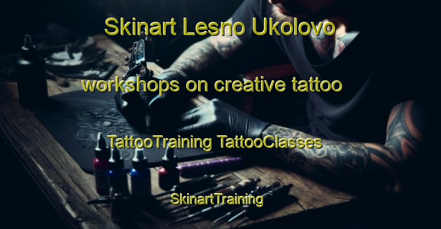 Skinart Lesno Ukolovo workshops on creative tattoo | #TattooTraining #TattooClasses #SkinartTraining-Russia