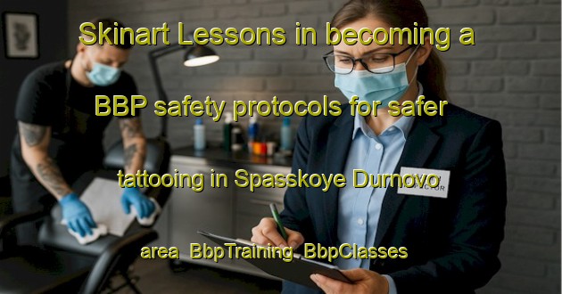 Skinart Lessons in becoming a BBP safety protocols for safer tattooing in Spasskoye Durnovo area | BbpTraining | BbpClasses | SkinartTraining-Russia
