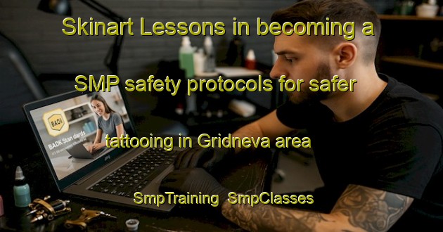 Skinart Lessons in becoming a SMP safety protocols for safer tattooing in Gridneva area | SmpTraining | SmpClasses | SkinartTraining-Russia