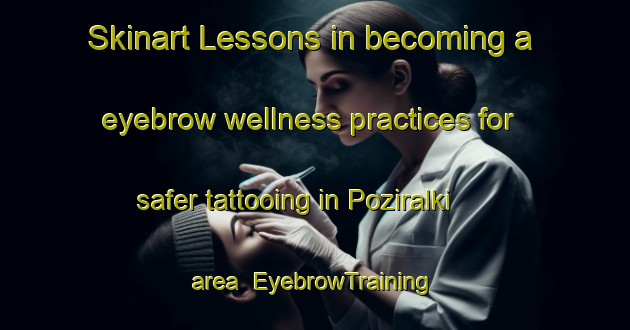 Skinart Lessons in becoming a eyebrow wellness practices for safer tattooing in Poziralki area | EyebrowTraining | EyebrowClasses | SkinartTraining-Russia