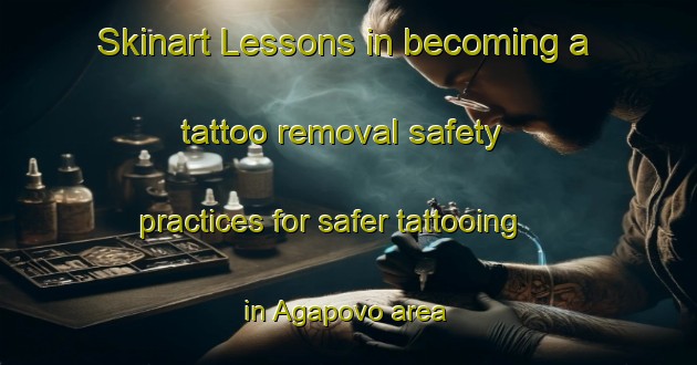 Skinart Lessons in becoming a tattoo removal safety practices for safer tattooing in Agapovo area | RemovalTraining | RemovalClasses | SkinartTraining-Russia