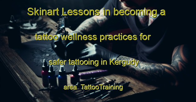 Skinart Lessons in becoming a tattoo wellness practices for safer tattooing in Kergudy area | TattooTraining | TattooClasses | SkinartTraining-Russia