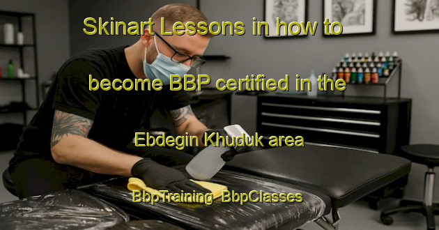 Skinart Lessons in how to become BBP certified in the Ebdegin Khuduk area | BbpTraining | BbpClasses | SkinartTraining-Russia