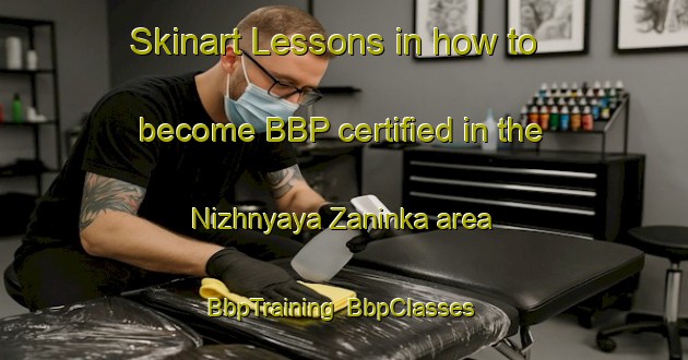 Skinart Lessons in how to become BBP certified in the Nizhnyaya Zaninka area | BbpTraining | BbpClasses | SkinartTraining-Russia