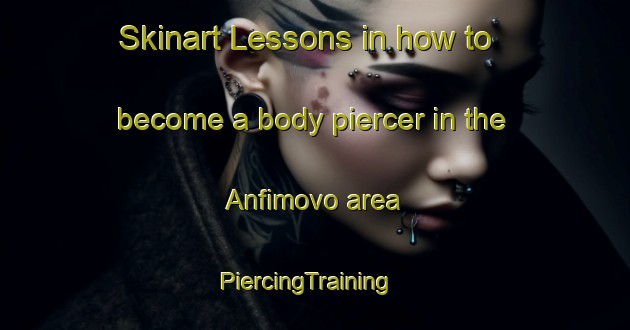Skinart Lessons in how to become a body piercer in the Anfimovo area | PiercingTraining | PiercingClasses | SkinartTraining-Russia