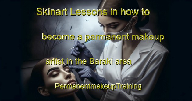 Skinart Lessons in how to become a permanent makeup artist in the Baraki area | PermanentmakeupTraining | PermanentmakeupClasses | SkinartTraining-Russia