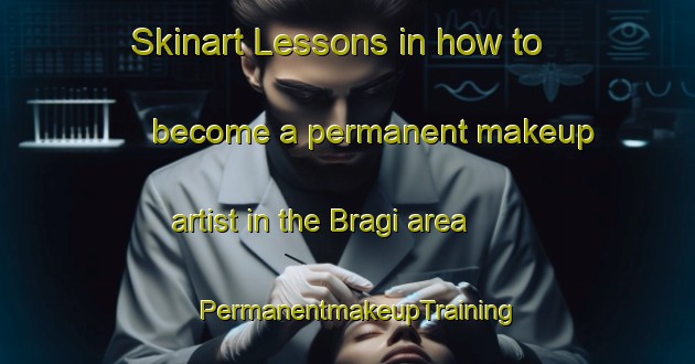 Skinart Lessons in how to become a permanent makeup artist in the Bragi area | PermanentmakeupTraining | PermanentmakeupClasses | SkinartTraining-Russia