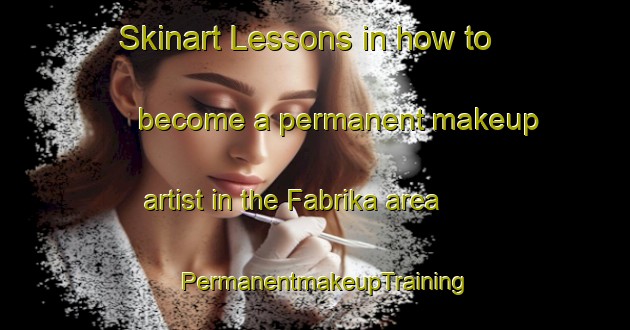 Skinart Lessons in how to become a permanent makeup artist in the Fabrika area | PermanentmakeupTraining | PermanentmakeupClasses | SkinartTraining-Russia