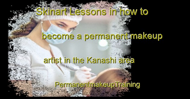 Skinart Lessons in how to become a permanent makeup artist in the Kanashi area | PermanentmakeupTraining | PermanentmakeupClasses | SkinartTraining-Russia