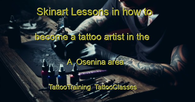 Skinart Lessons in how to become a tattoo artist in the A  Osenina area | TattooTraining | TattooClasses | SkinartTraining-Russia