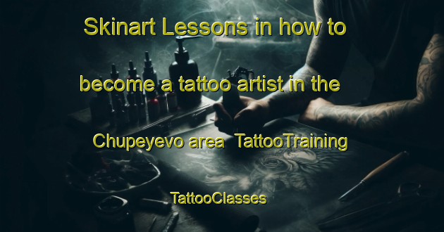 Skinart Lessons in how to become a tattoo artist in the Chupeyevo area | TattooTraining | TattooClasses | SkinartTraining-Russia