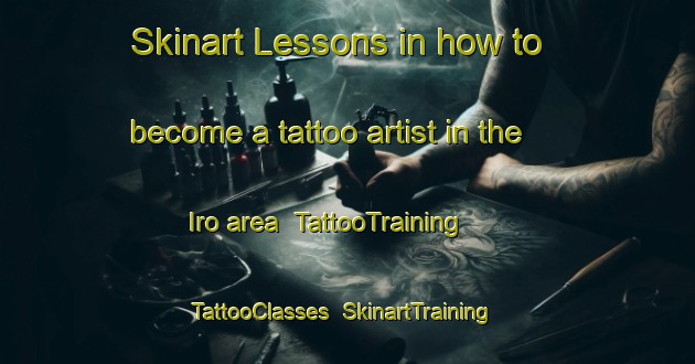 Skinart Lessons in how to become a tattoo artist in the Iro area | TattooTraining | TattooClasses | SkinartTraining-Russia