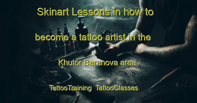 Skinart Lessons in how to become a tattoo artist in the Khutor Baranova area | TattooTraining | TattooClasses | SkinartTraining-Russia