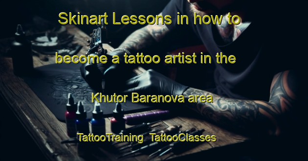 Skinart Lessons in how to become a tattoo artist in the Khutor Baranova area | TattooTraining | TattooClasses | SkinartTraining-Russia
