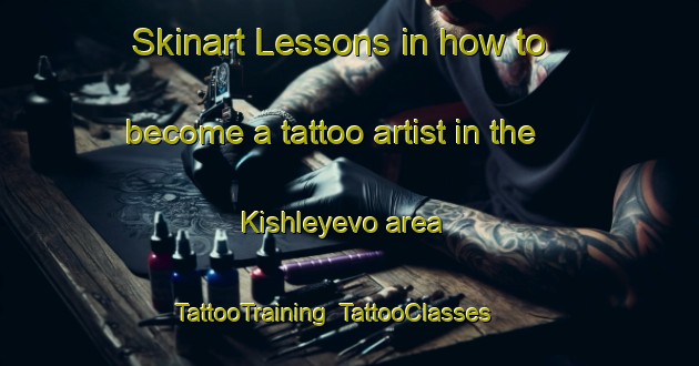 Skinart Lessons in how to become a tattoo artist in the Kishleyevo area | TattooTraining | TattooClasses | SkinartTraining-Russia