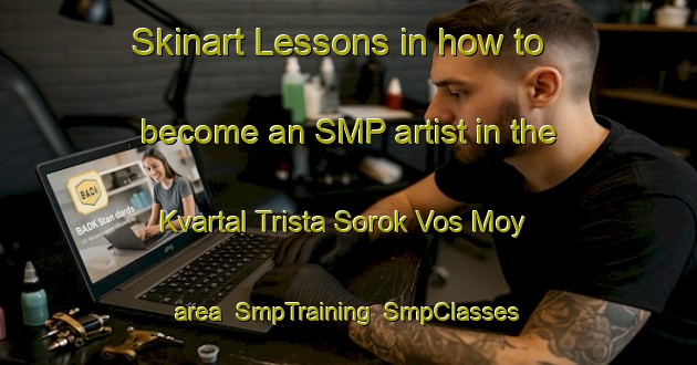 Skinart Lessons in how to become an SMP artist in the Kvartal Trista Sorok Vos Moy area | SmpTraining | SmpClasses | SkinartTraining-Russia