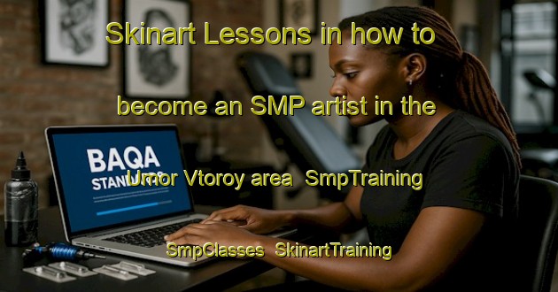 Skinart Lessons in how to become an SMP artist in the Umor Vtoroy area | SmpTraining | SmpClasses | SkinartTraining-Russia