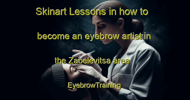 Skinart Lessons in how to become an eyebrow artist in the Zabelevitsa area | EyebrowTraining | EyebrowClasses | SkinartTraining-Russia