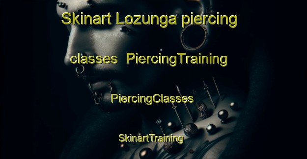 Skinart Lozunga piercing classes | #PiercingTraining #PiercingClasses #SkinartTraining-Russia