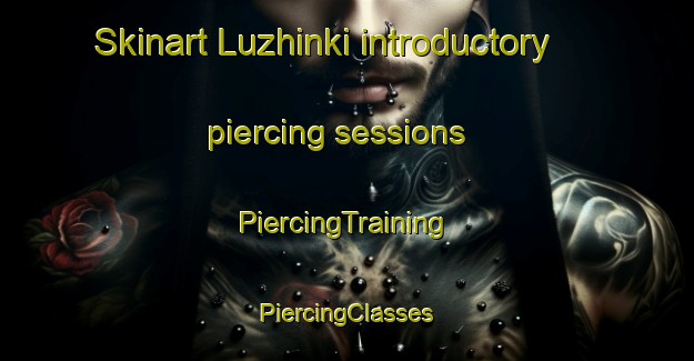 Skinart Luzhinki introductory piercing sessions | #PiercingTraining #PiercingClasses #SkinartTraining-Russia